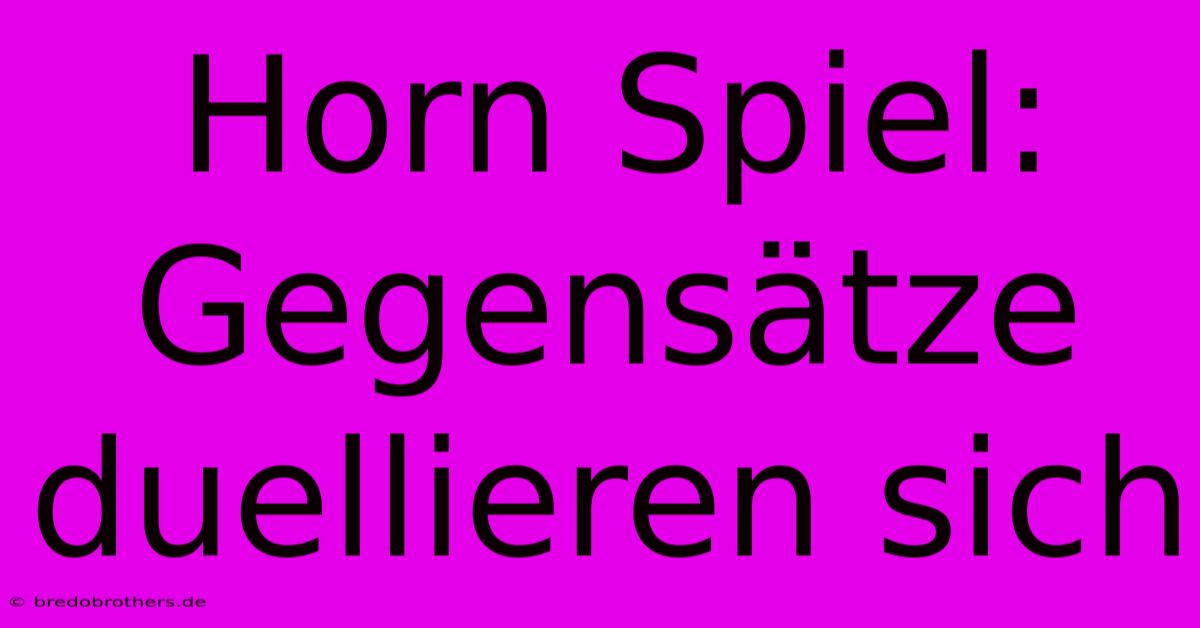 Horn Spiel:  Gegensätze Duellieren Sich