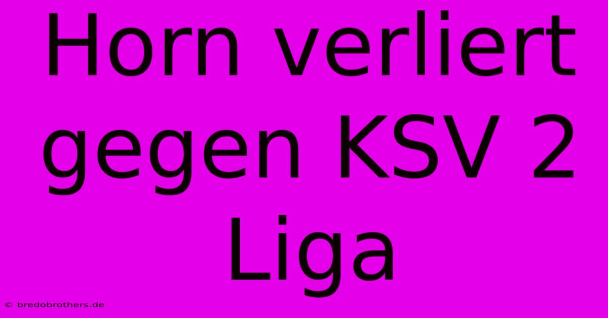 Horn Verliert Gegen KSV 2 Liga