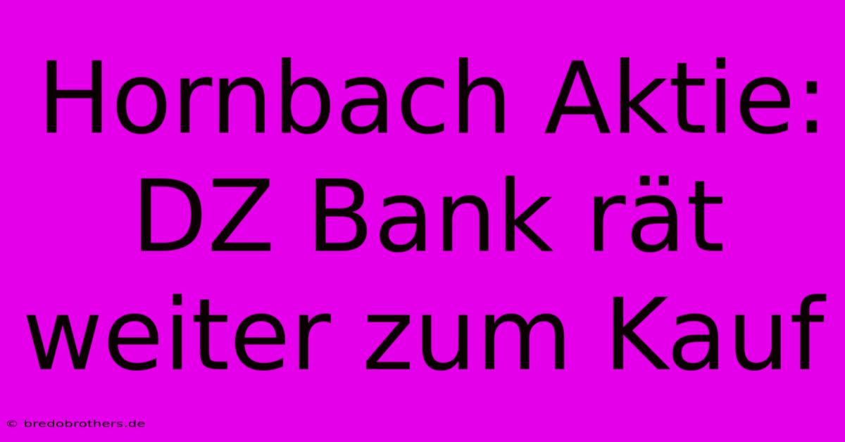 Hornbach Aktie: DZ Bank Rät Weiter Zum Kauf