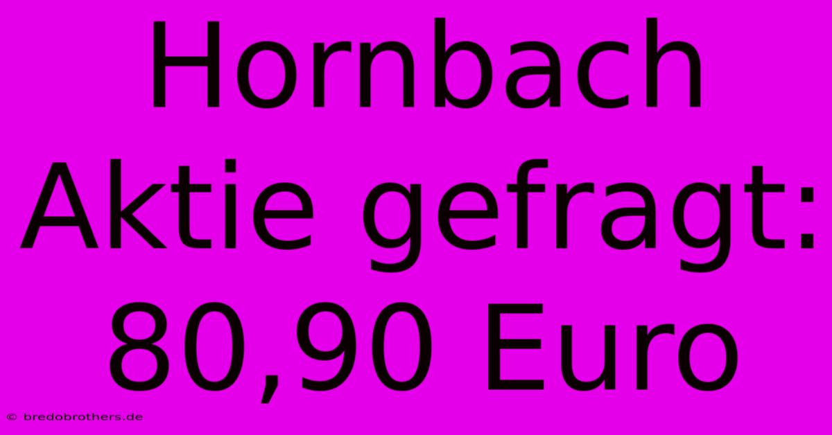 Hornbach Aktie Gefragt: 80,90 Euro