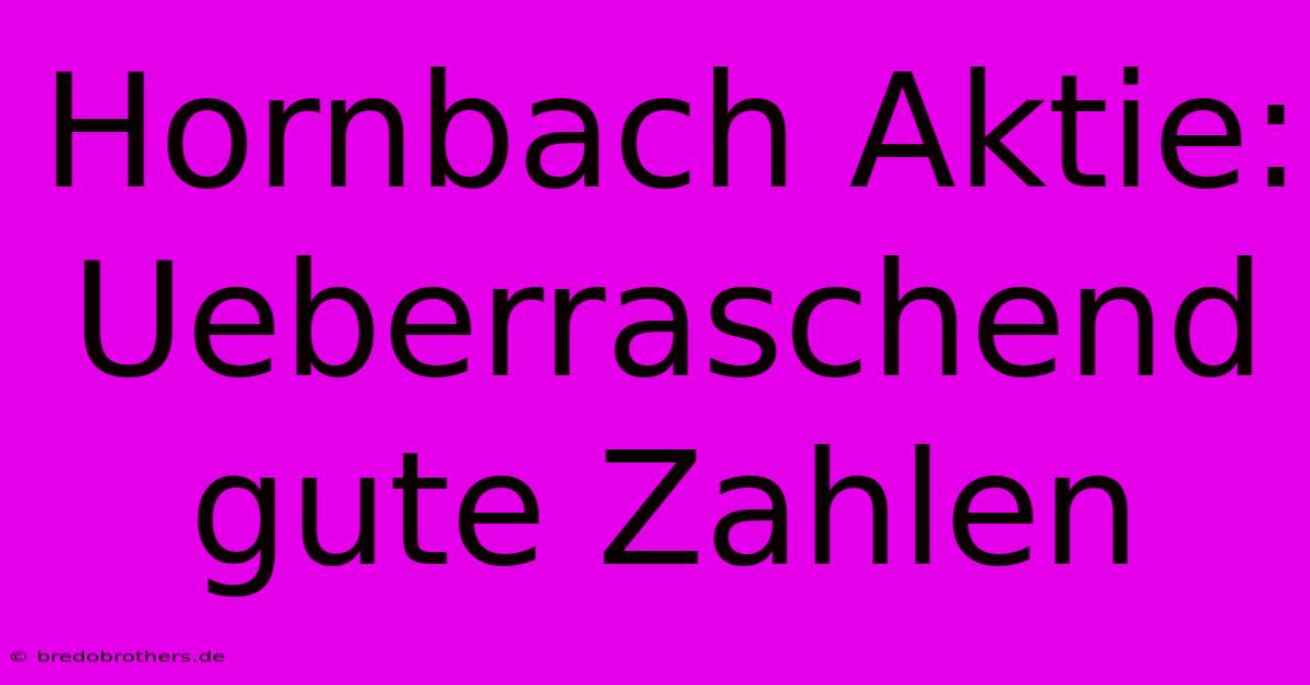 Hornbach Aktie:  Ueberraschend Gute Zahlen