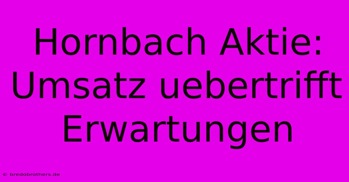 Hornbach Aktie: Umsatz Uebertrifft Erwartungen