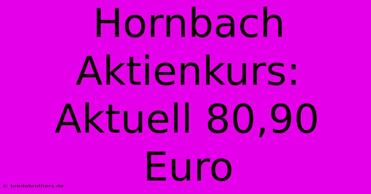 Hornbach Aktienkurs: Aktuell 80,90 Euro