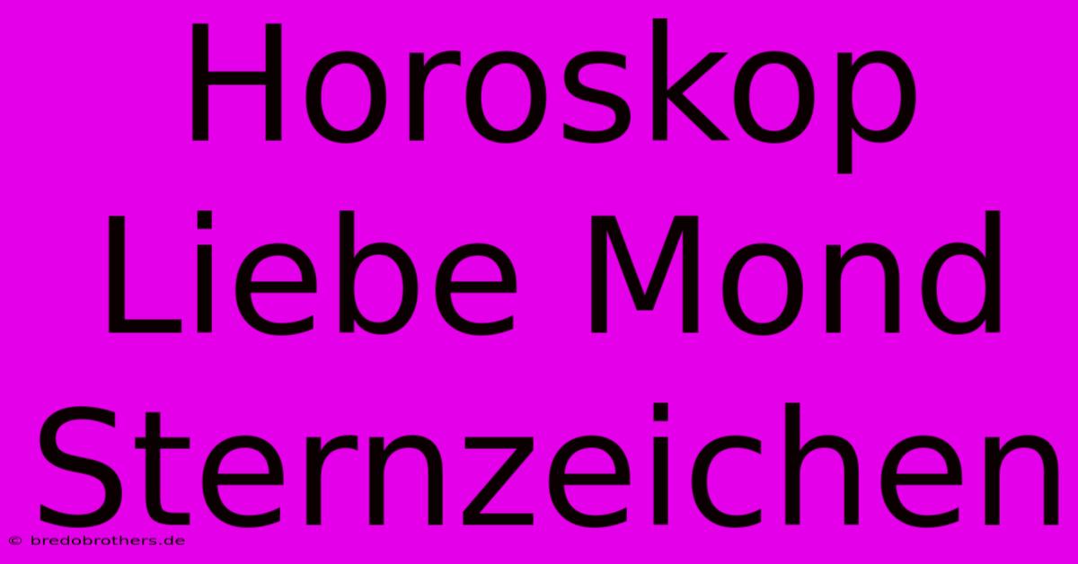 Horoskop Liebe Mond Sternzeichen