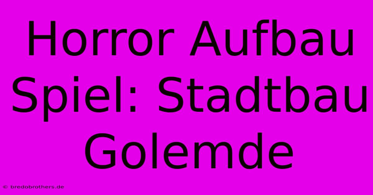 Horror Aufbau Spiel: Stadtbau Golemde