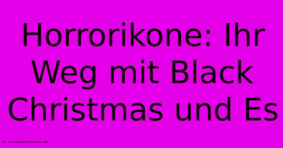 Horrorikone: Ihr Weg Mit Black Christmas Und Es