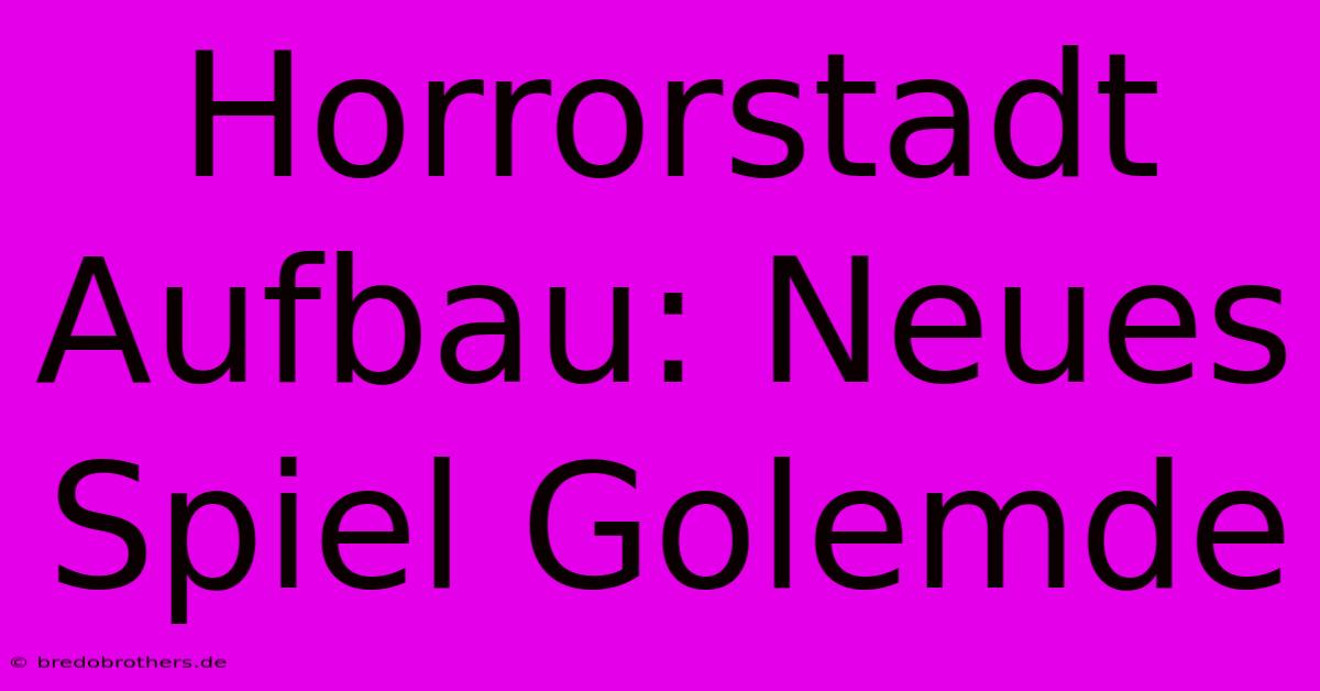 Horrorstadt Aufbau: Neues Spiel Golemde