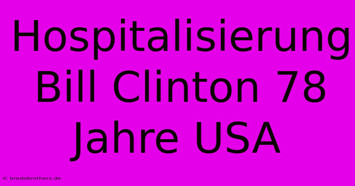 Hospitalisierung Bill Clinton 78 Jahre USA