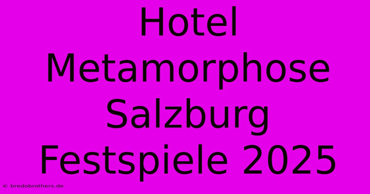 Hotel Metamorphose Salzburg Festspiele 2025