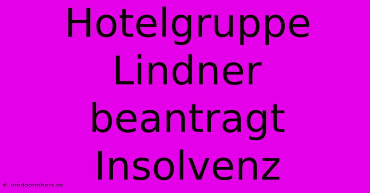 Hotelgruppe Lindner Beantragt Insolvenz