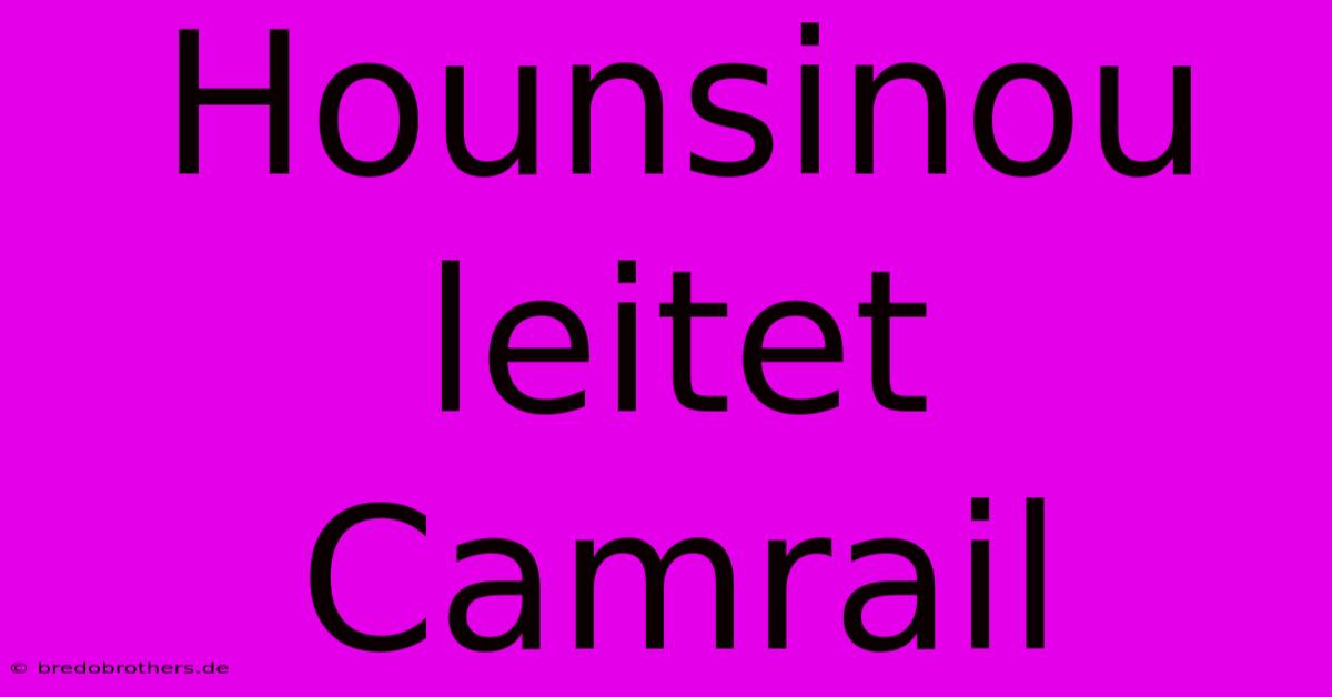 Hounsinou Leitet Camrail