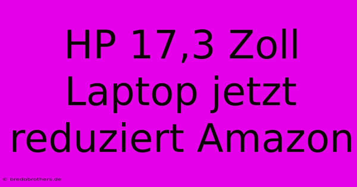 HP 17,3 Zoll Laptop Jetzt Reduziert Amazon