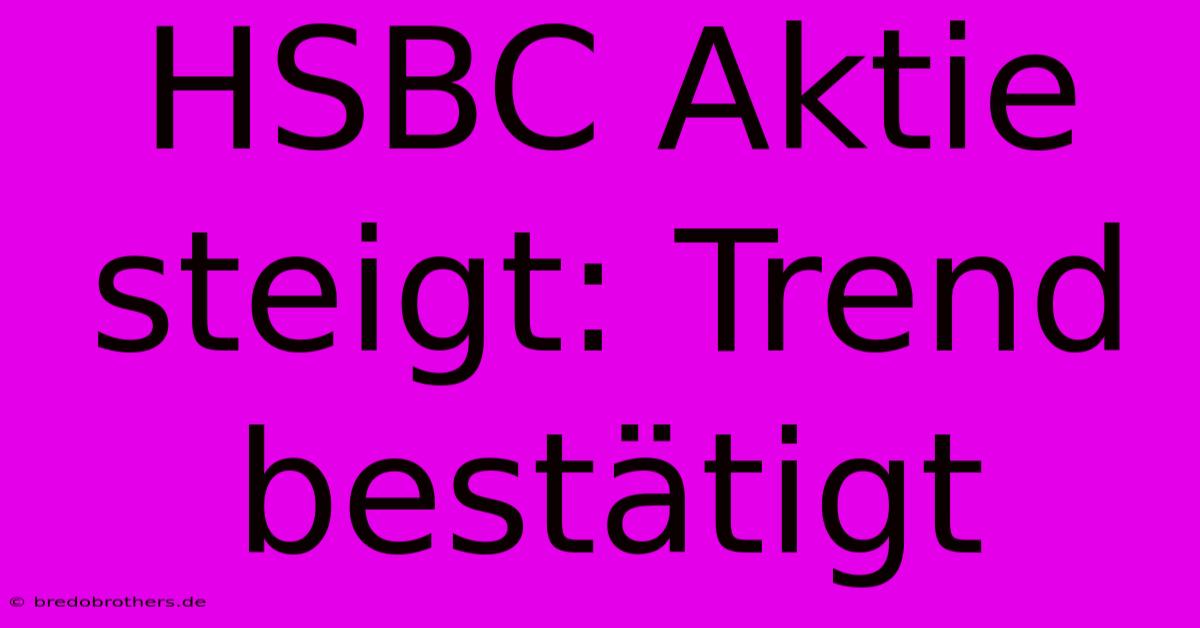 HSBC Aktie Steigt: Trend Bestätigt