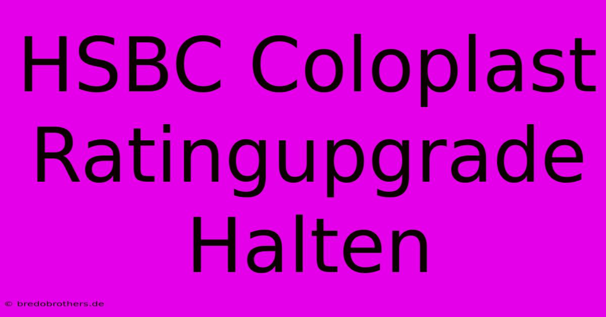 HSBC Coloplast Ratingupgrade Halten