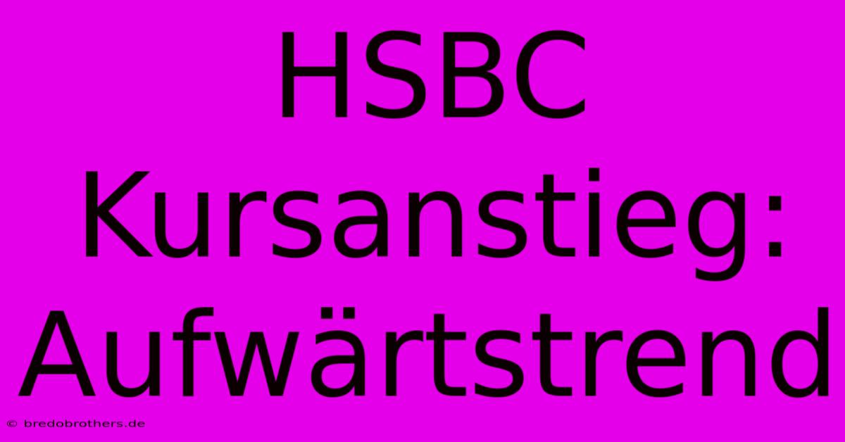 HSBC Kursanstieg: Aufwärtstrend