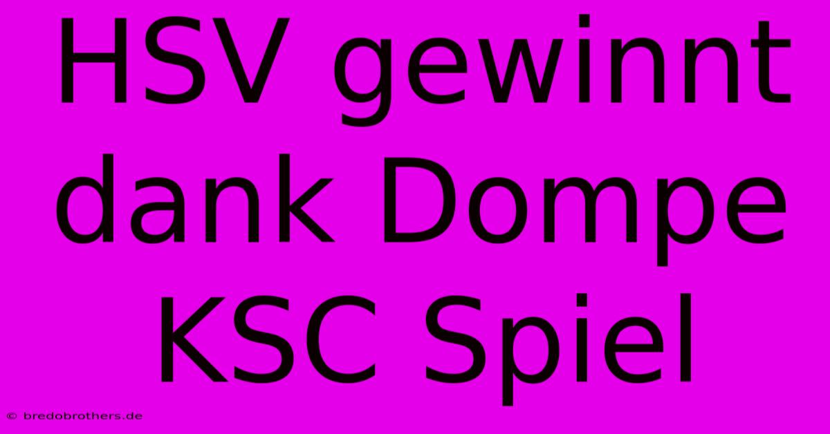 HSV Gewinnt Dank Dompe KSC Spiel