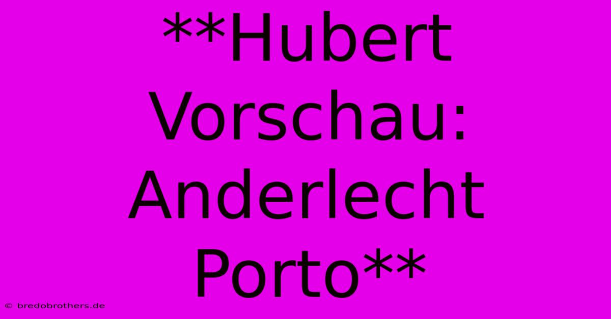 **Hubert Vorschau: Anderlecht Porto**