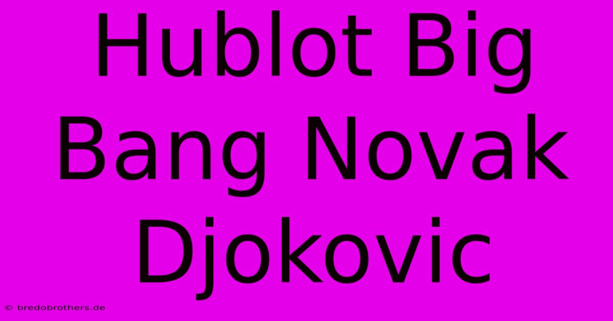 Hublot Big Bang Novak Djokovic