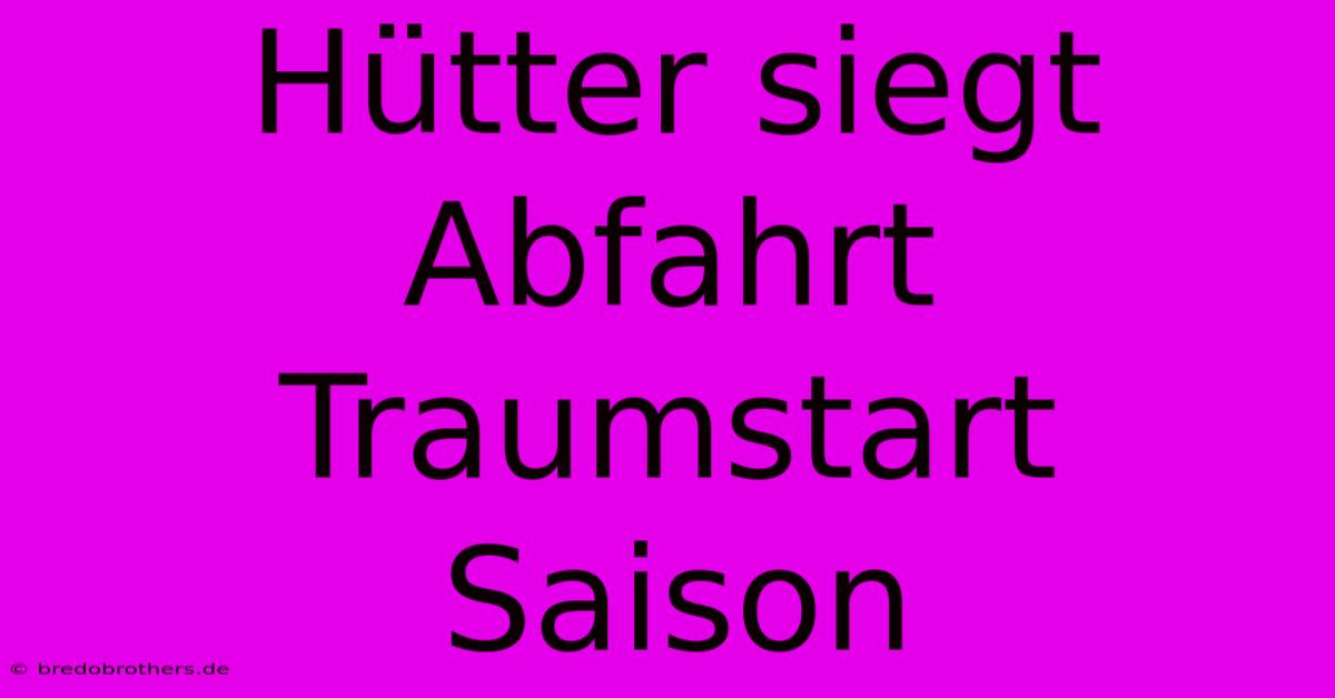 Hütter Siegt Abfahrt Traumstart Saison