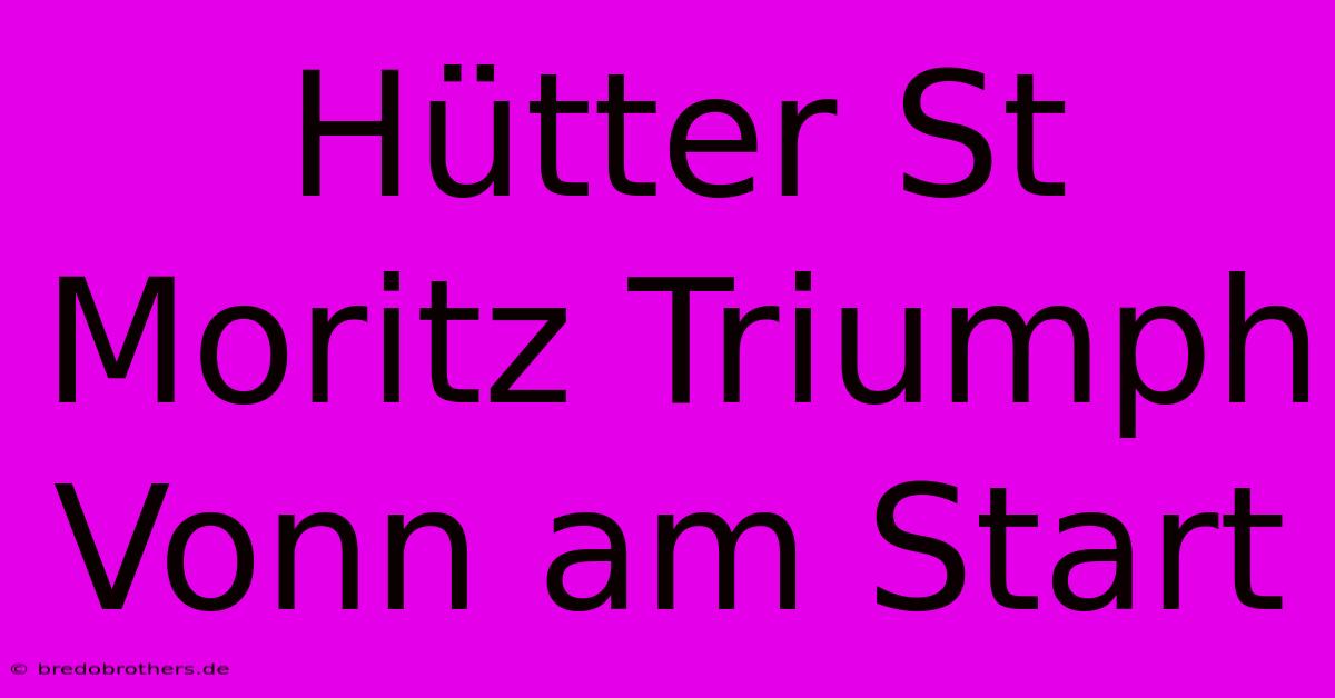 Hütter St Moritz Triumph Vonn Am Start