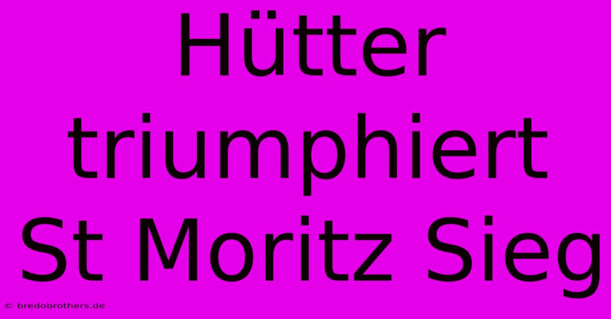 Hütter Triumphiert St Moritz Sieg