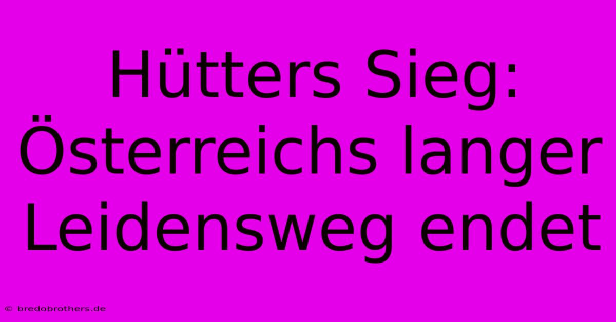 Hütters Sieg: Österreichs Langer Leidensweg Endet