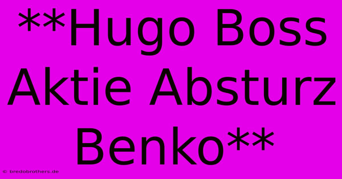 **Hugo Boss Aktie Absturz Benko**