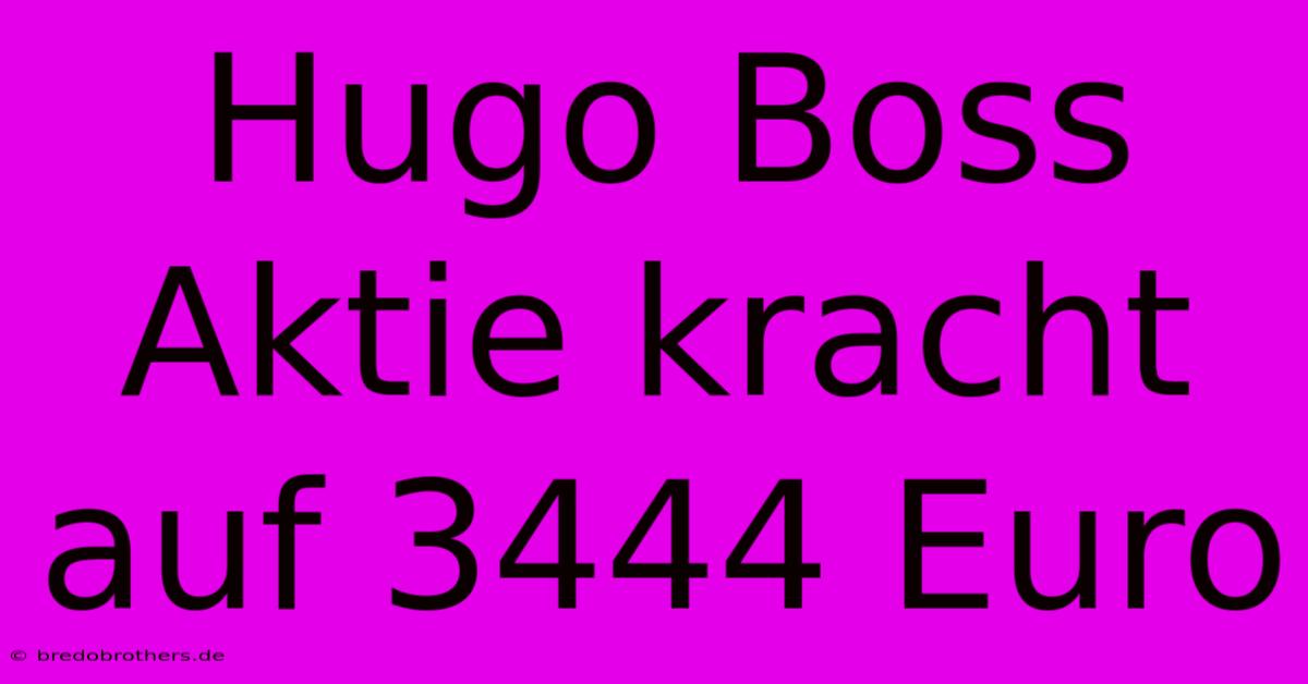 Hugo Boss Aktie Kracht Auf 3444 Euro