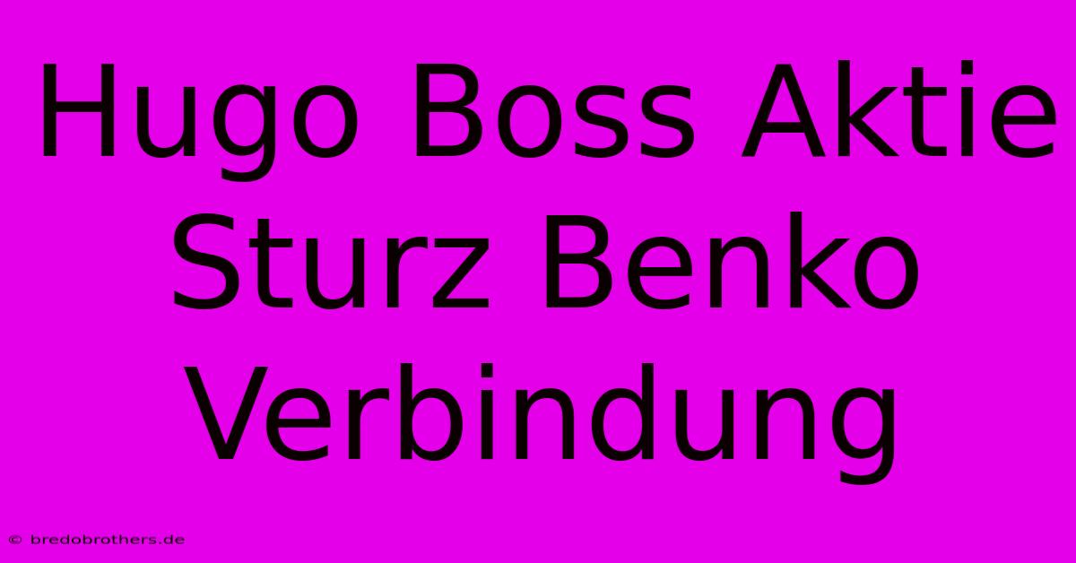 Hugo Boss Aktie Sturz Benko Verbindung