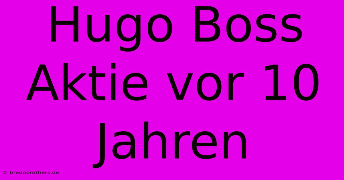 Hugo Boss Aktie Vor 10 Jahren