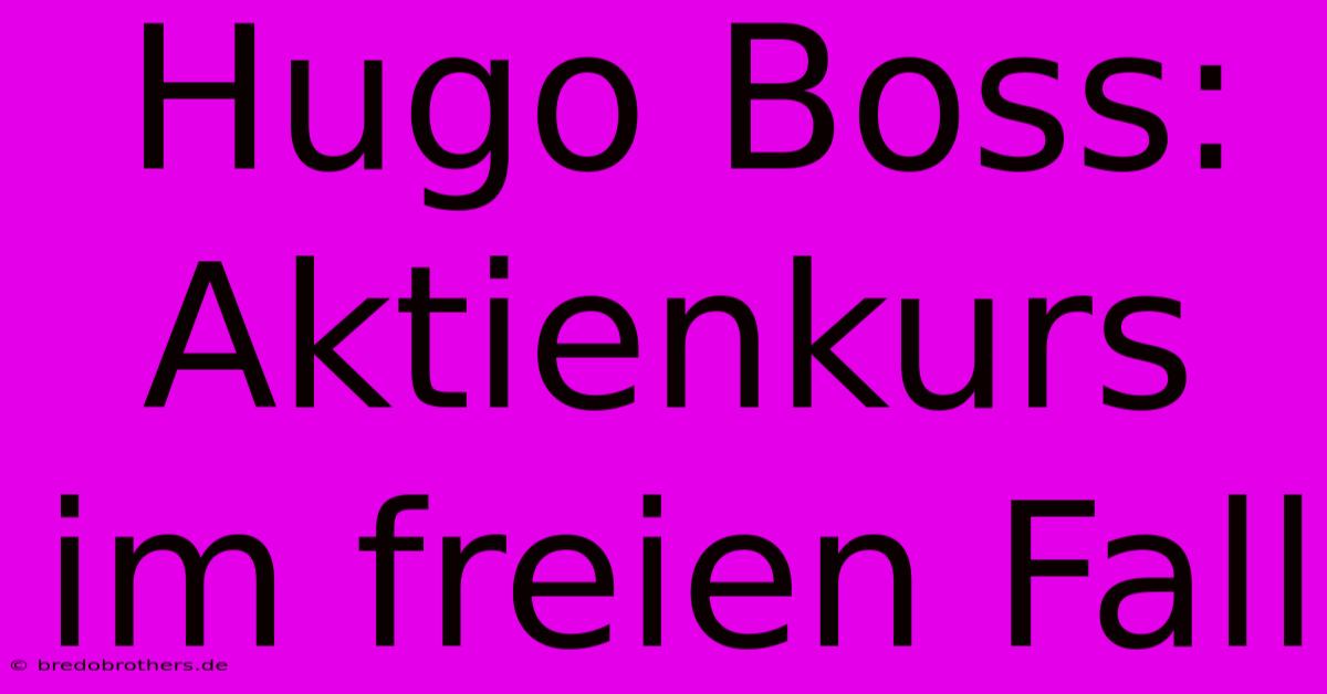 Hugo Boss: Aktienkurs Im Freien Fall