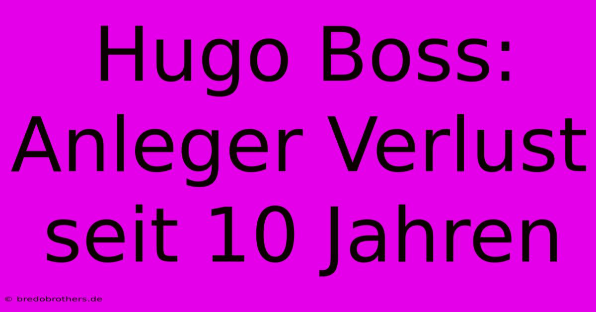 Hugo Boss: Anleger Verlust Seit 10 Jahren