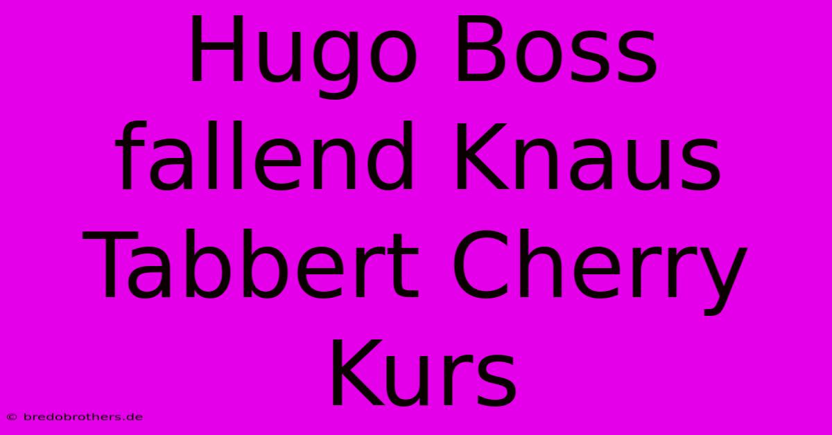 Hugo Boss Fallend Knaus Tabbert Cherry Kurs