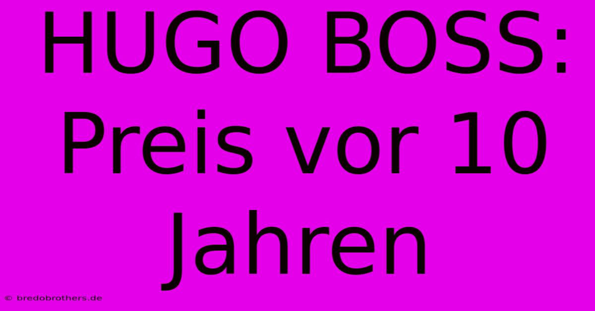 HUGO BOSS:  Preis Vor 10 Jahren