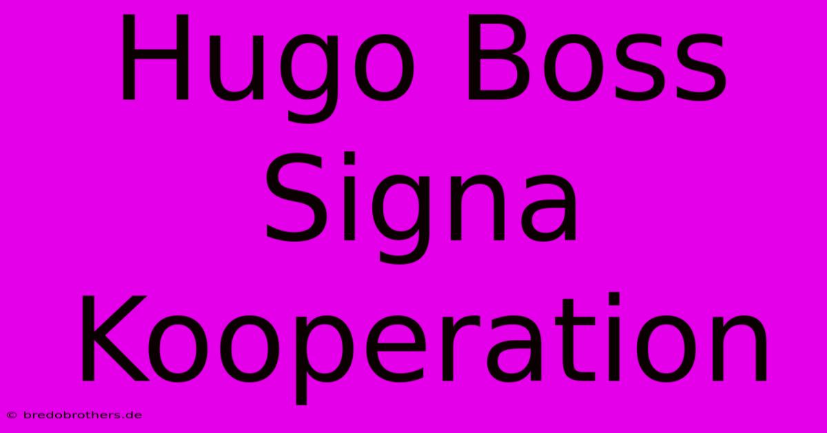 Hugo Boss Signa Kooperation