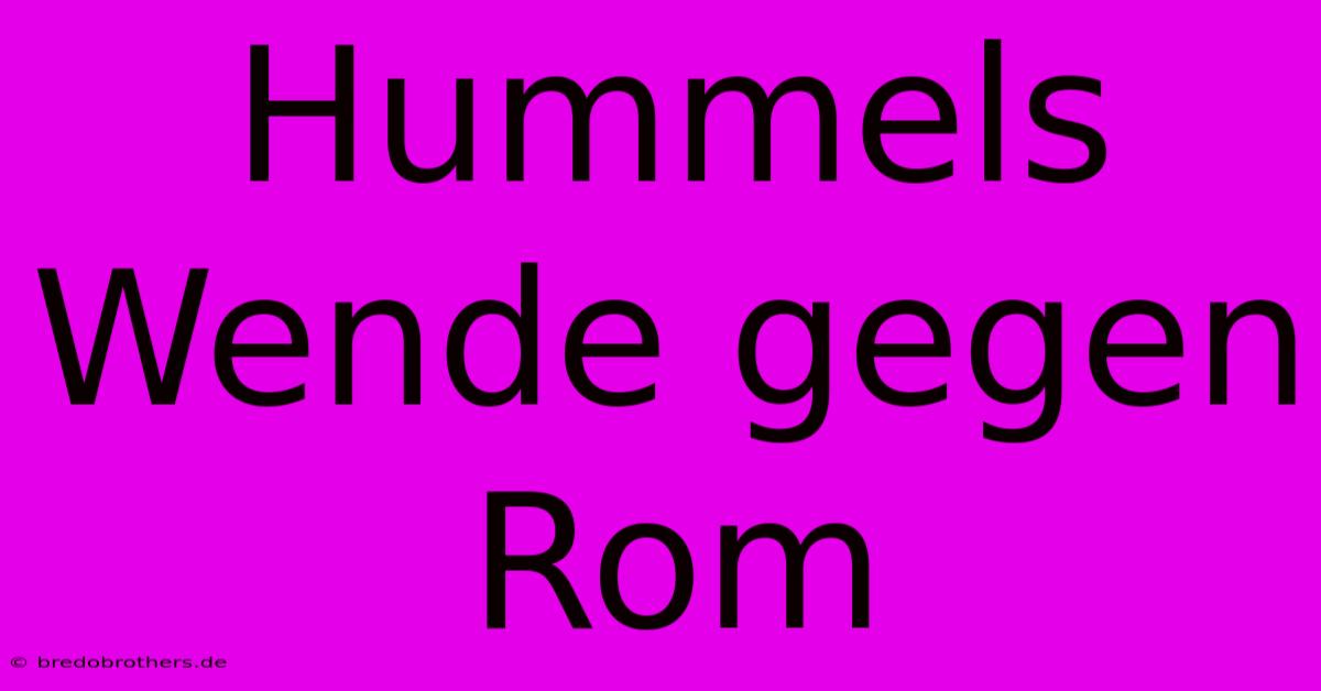 Hummels Wende Gegen Rom