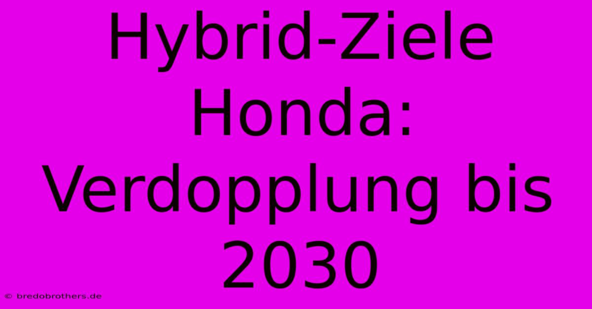 Hybrid-Ziele Honda: Verdopplung Bis 2030