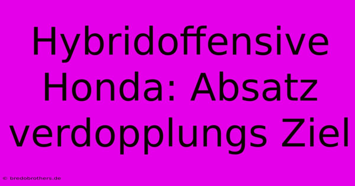 Hybridoffensive Honda: Absatz Verdopplungs Ziel