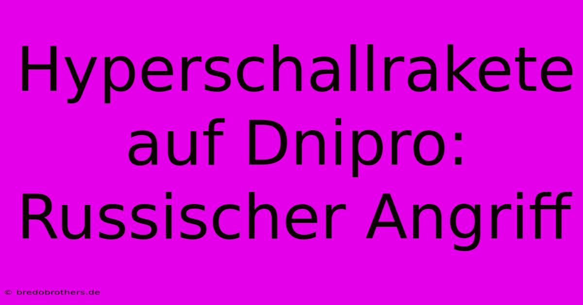 Hyperschallrakete Auf Dnipro: Russischer Angriff