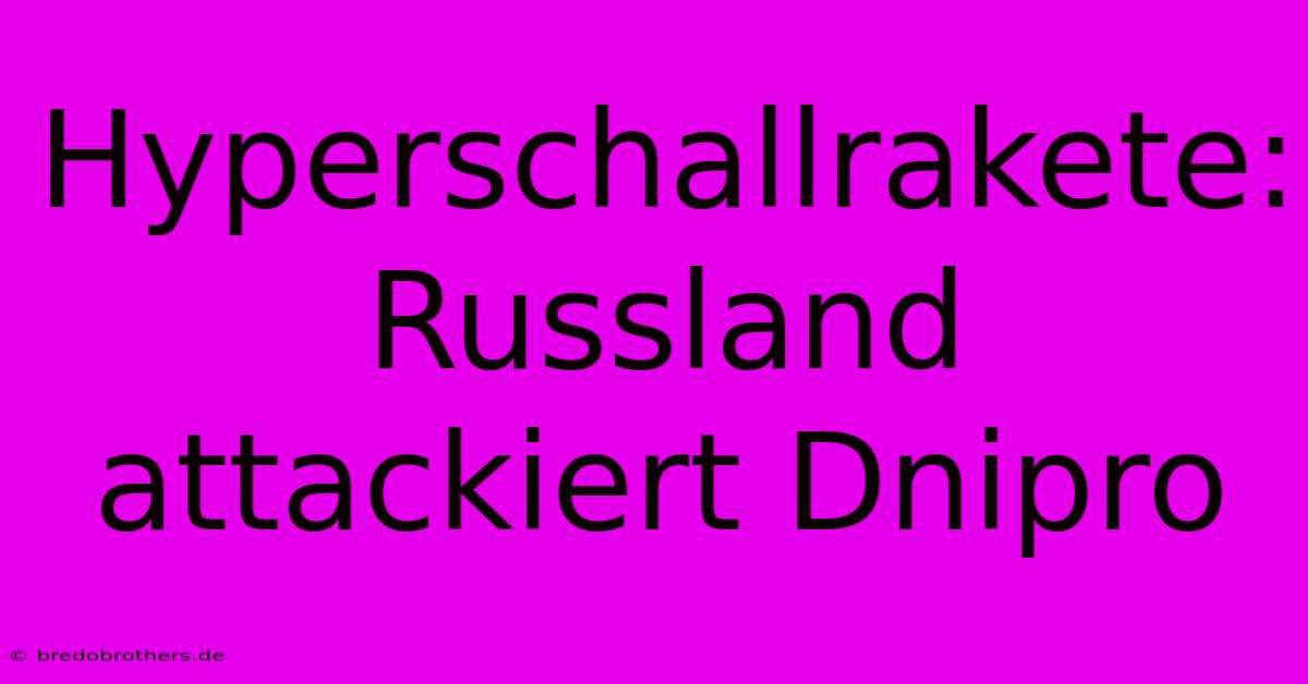 Hyperschallrakete: Russland Attackiert Dnipro