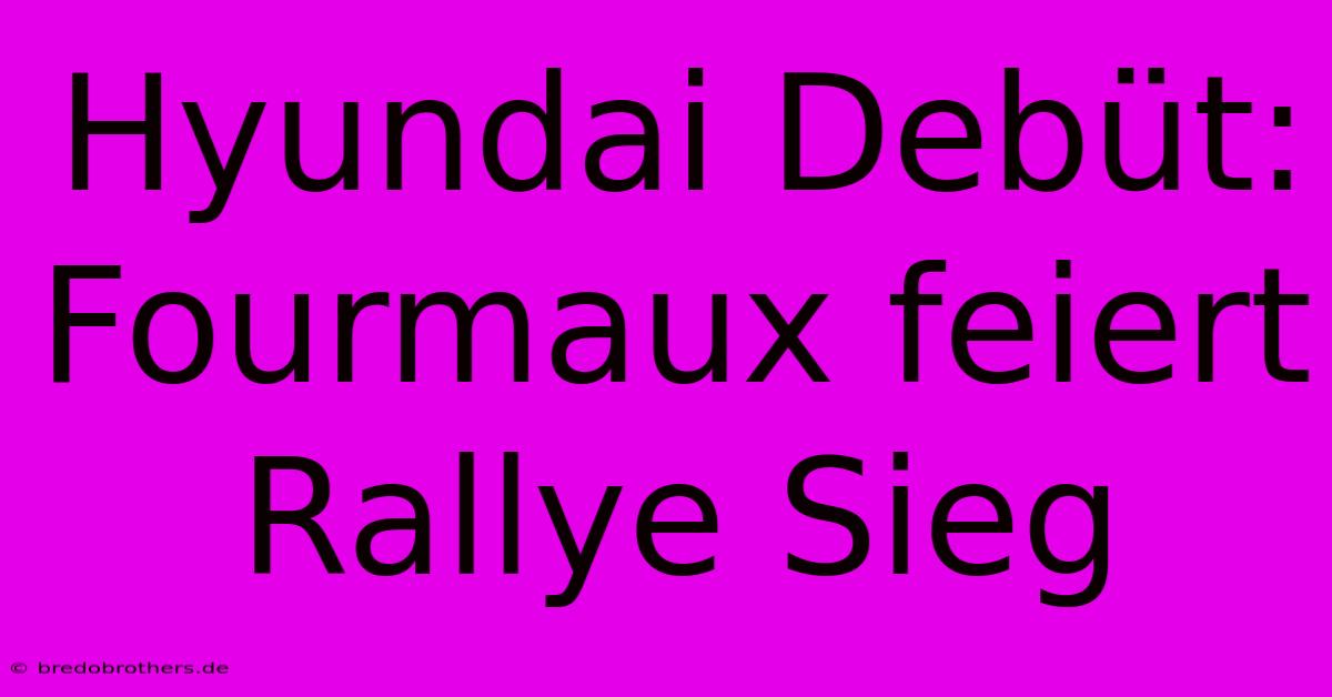 Hyundai Debüt: Fourmaux Feiert Rallye Sieg