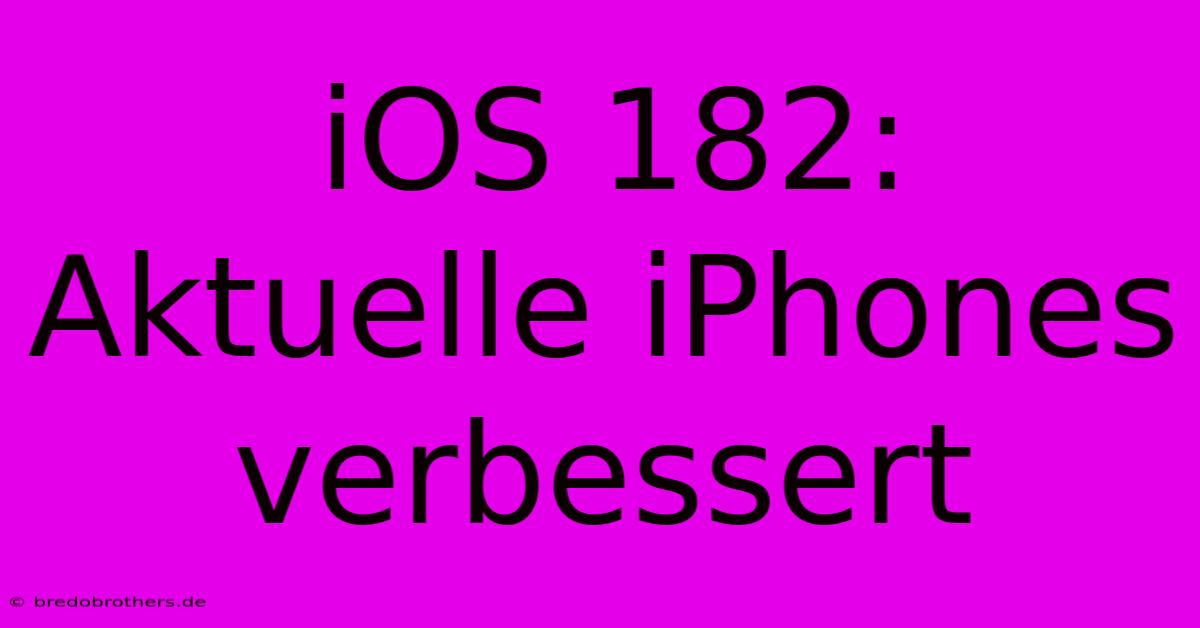 IOS 182: Aktuelle IPhones Verbessert