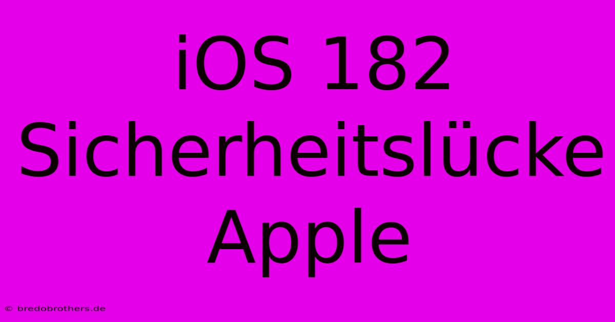 IOS 182 Sicherheitslücke Apple