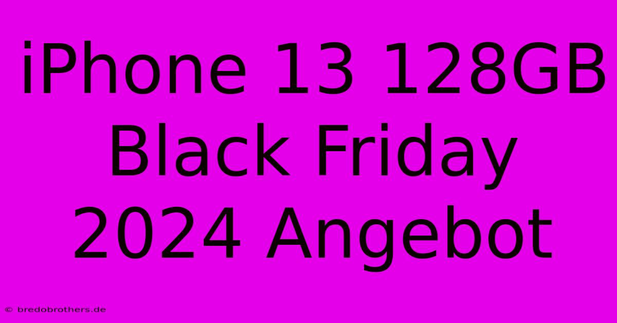 IPhone 13 128GB Black Friday 2024 Angebot