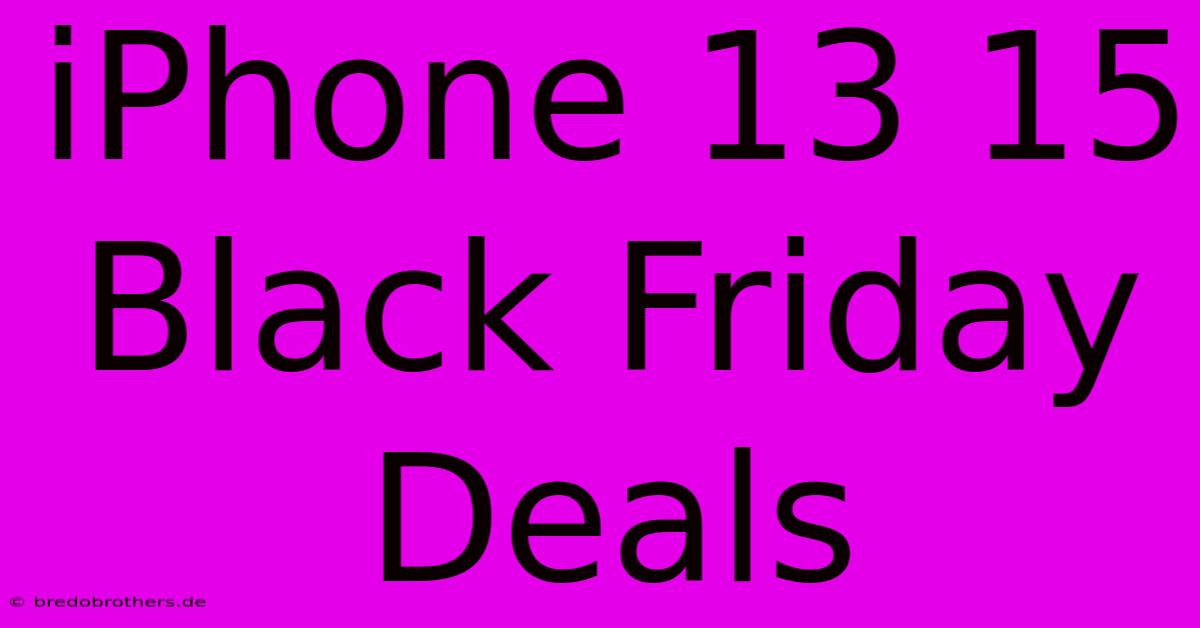 IPhone 13 15 Black Friday Deals