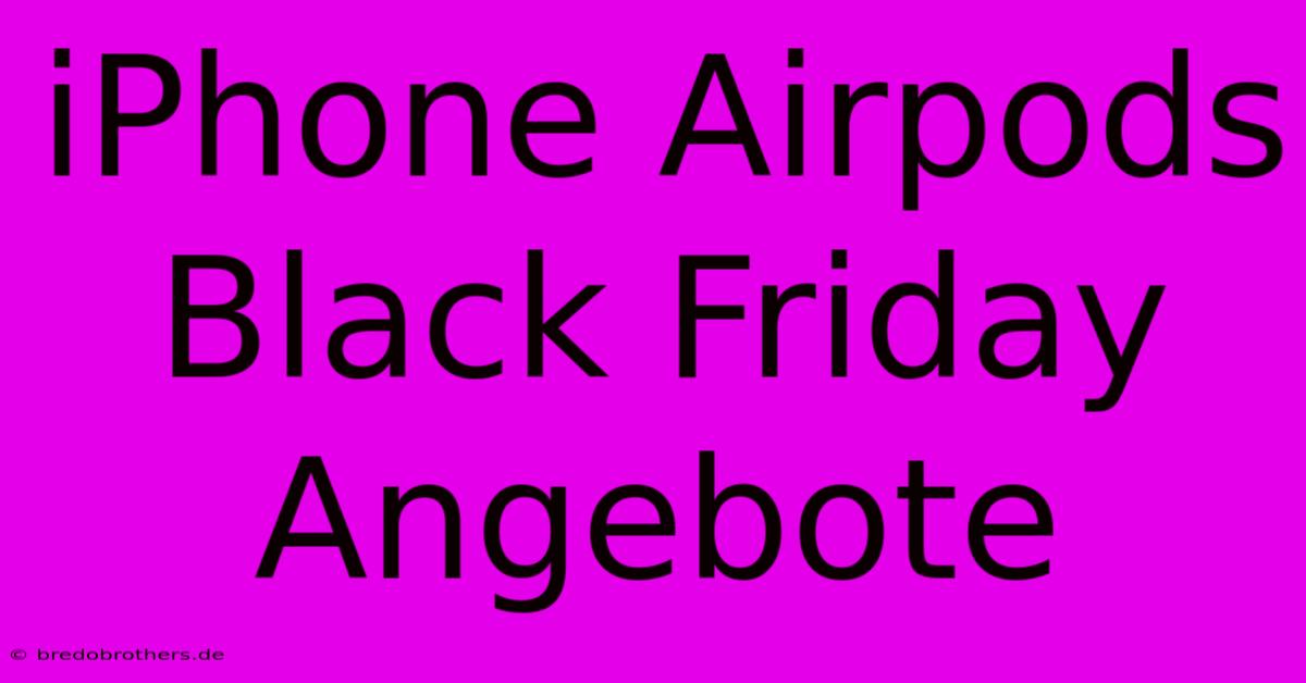 IPhone Airpods Black Friday Angebote