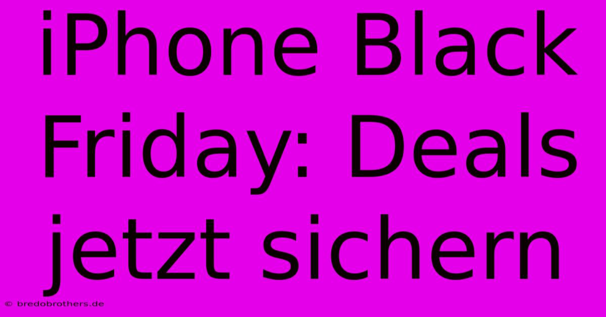 IPhone Black Friday: Deals Jetzt Sichern