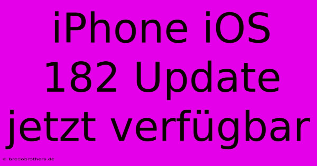 IPhone IOS 182 Update Jetzt Verfügbar