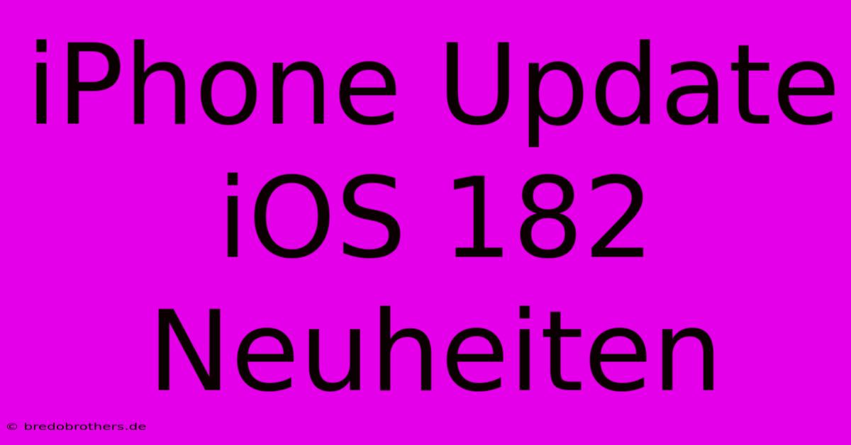 IPhone Update IOS 182 Neuheiten