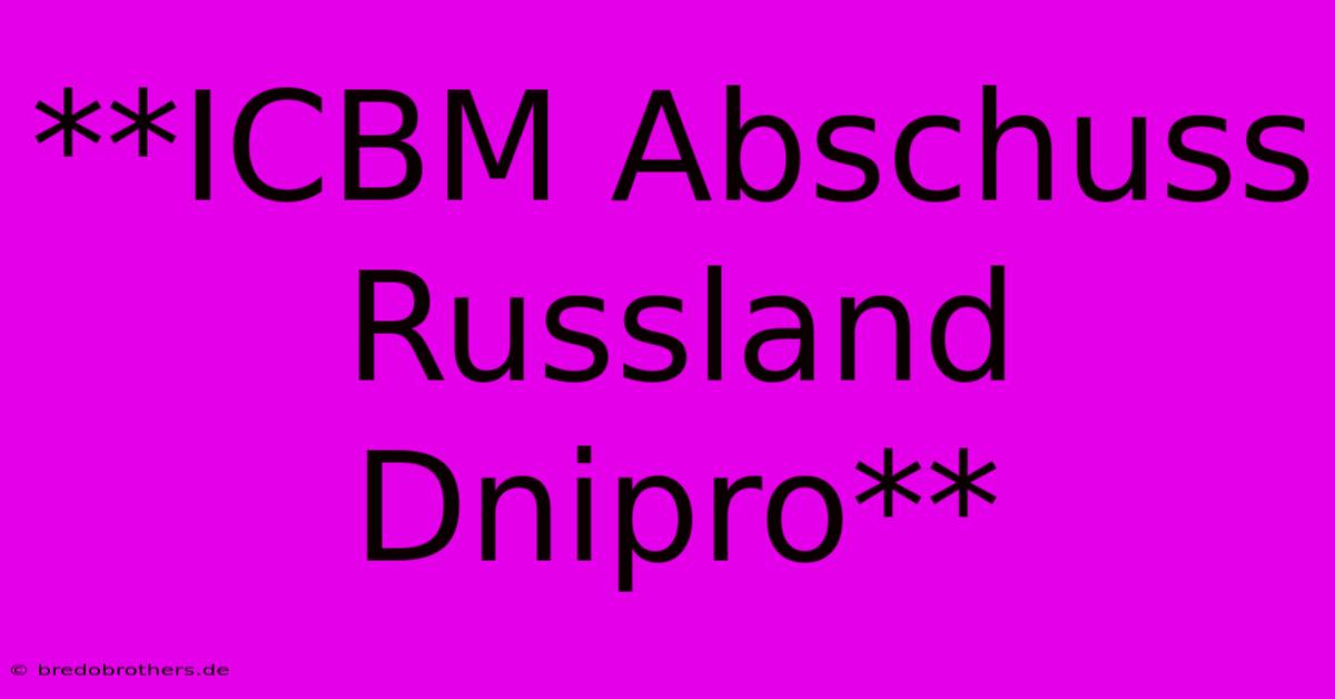 **ICBM Abschuss Russland Dnipro**